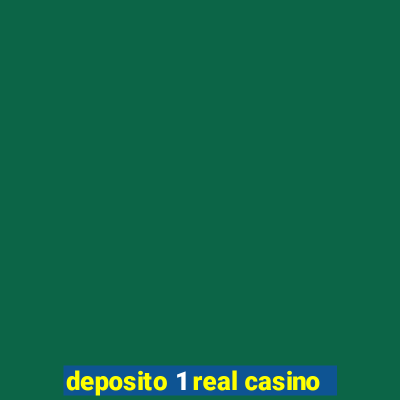 deposito 1 real casino