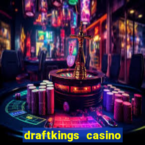 draftkings casino wv promo code