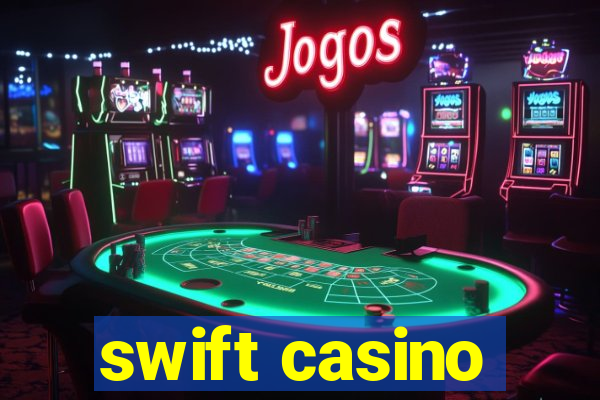 swift casino