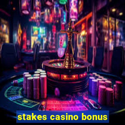 stakes casino bonus