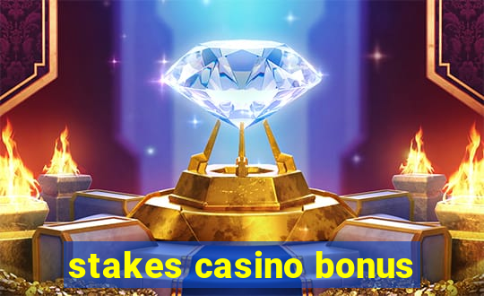 stakes casino bonus