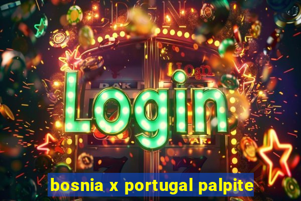 bosnia x portugal palpite