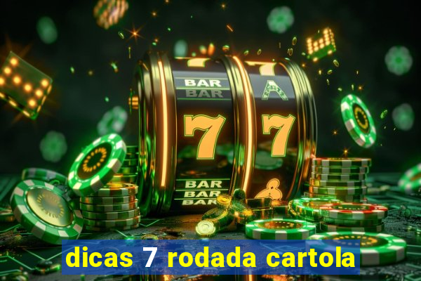 dicas 7 rodada cartola