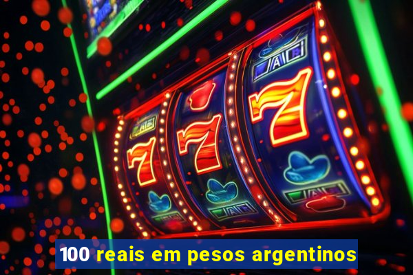 100 reais em pesos argentinos