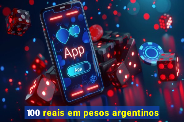 100 reais em pesos argentinos