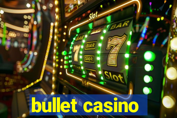 bullet casino