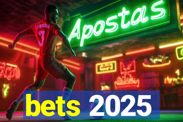 bets 2025