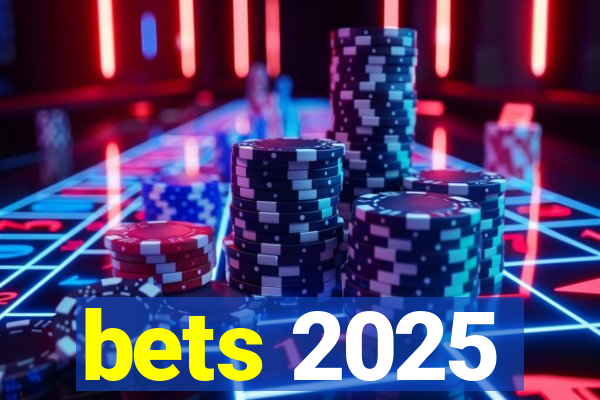 bets 2025