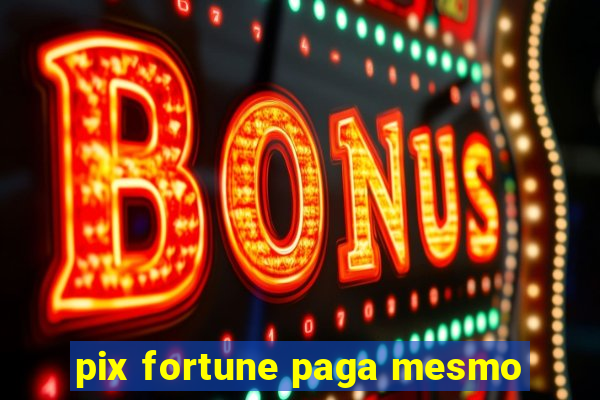 pix fortune paga mesmo