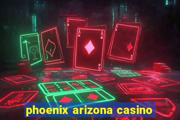 phoenix arizona casino