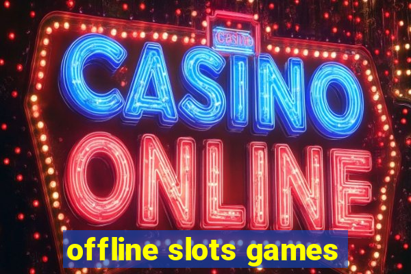 offline slots games