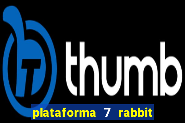 plataforma 7 rabbit é confiável