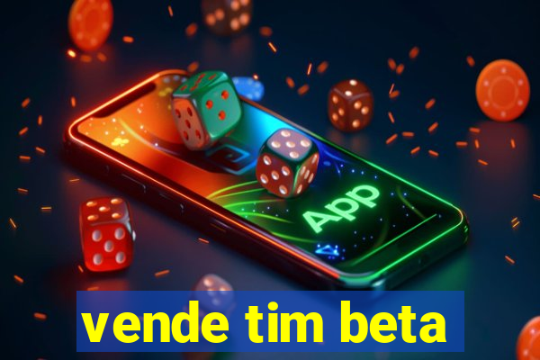 vende tim beta