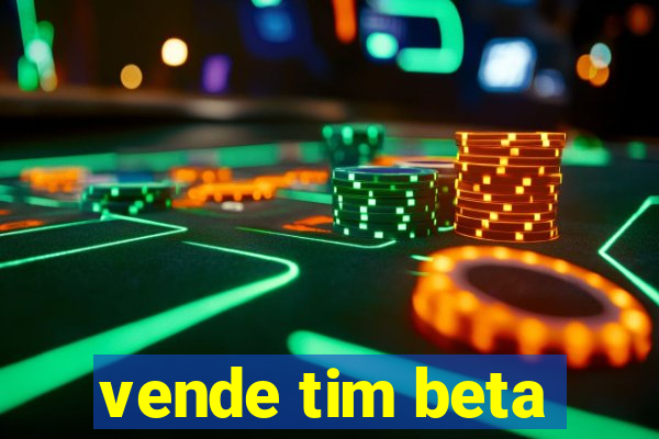 vende tim beta