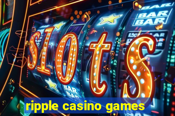 ripple casino games