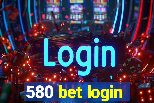 580 bet login