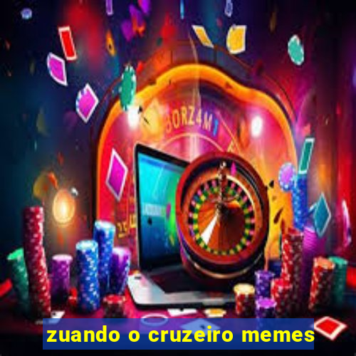 zuando o cruzeiro memes