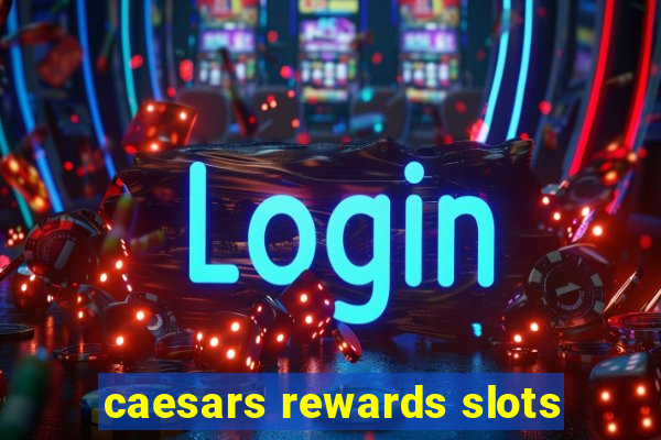 caesars rewards slots