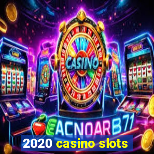 2020 casino slots