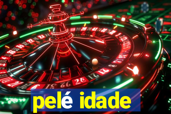 pelé idade