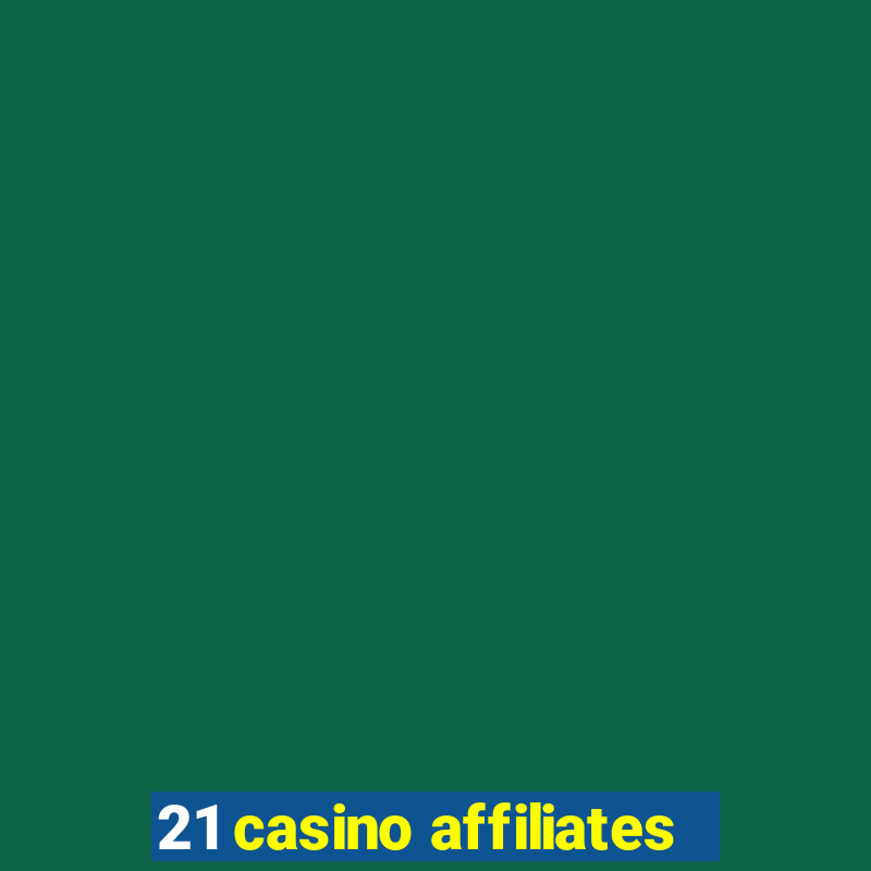 21 casino affiliates