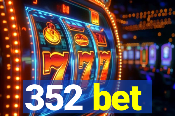 352 bet