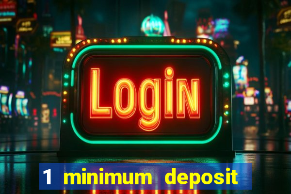 1 minimum deposit online casino