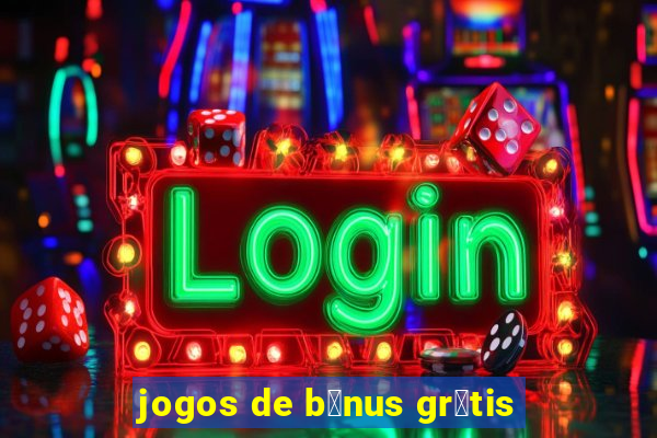 jogos de b么nus gr谩tis