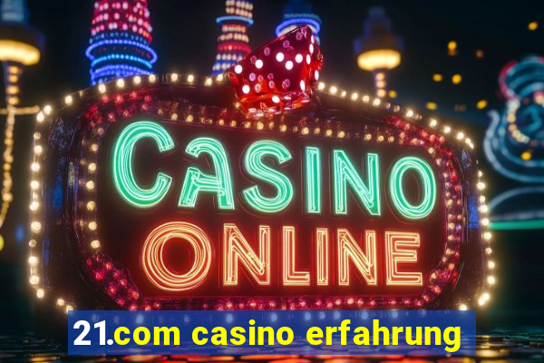 21.com casino erfahrung