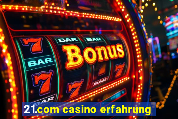 21.com casino erfahrung