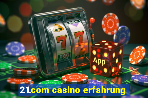 21.com casino erfahrung