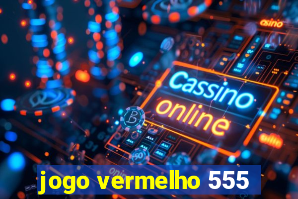 jogo vermelho 555