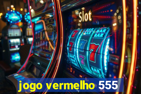 jogo vermelho 555