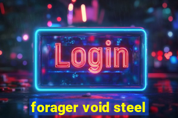 forager void steel