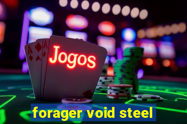 forager void steel