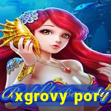 xgrovy por