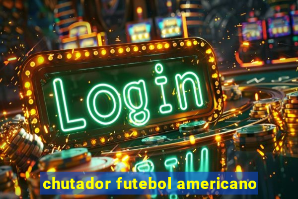 chutador futebol americano