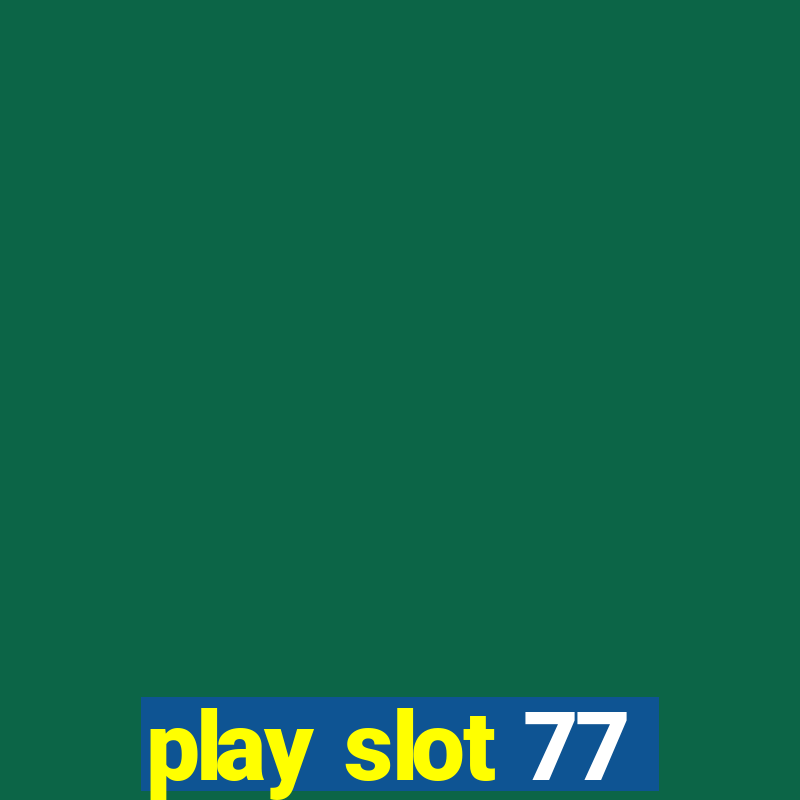 play slot 77