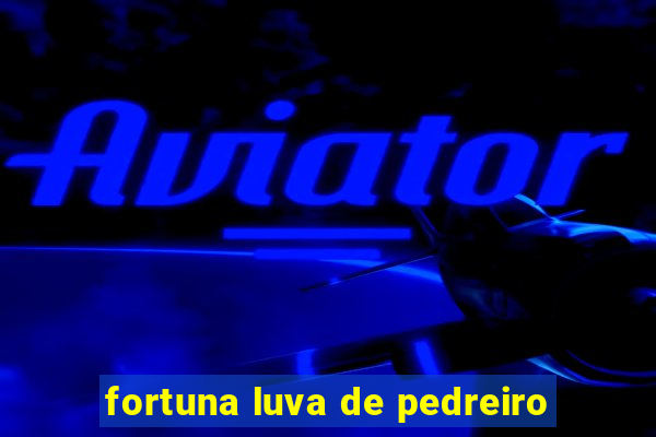 fortuna luva de pedreiro