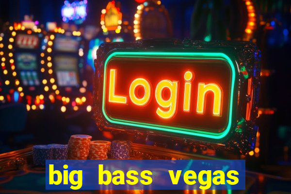 big bass vegas double down deluxe slot