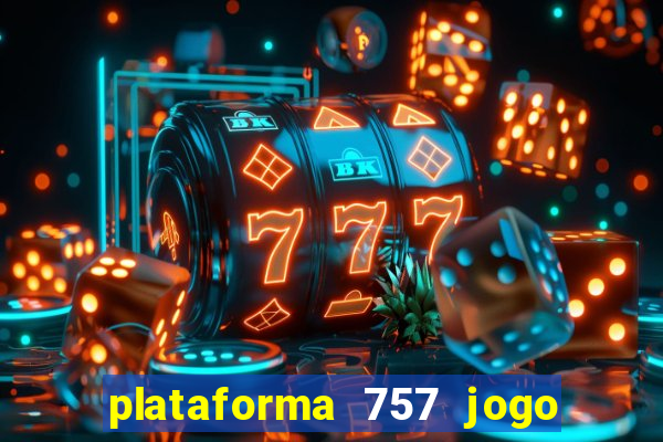 plataforma 757 jogo é confiável