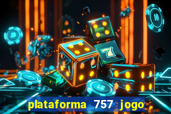 plataforma 757 jogo é confiável