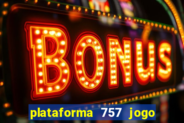 plataforma 757 jogo é confiável