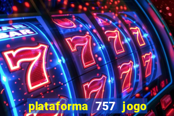 plataforma 757 jogo é confiável