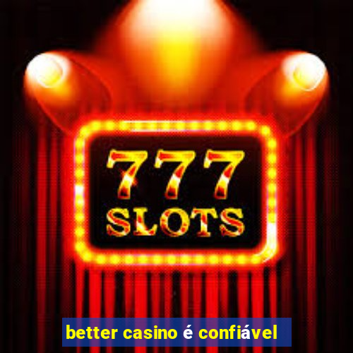 better casino é confiável