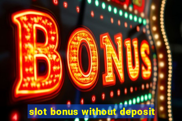 slot bonus without deposit