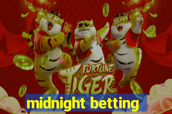 midnight betting