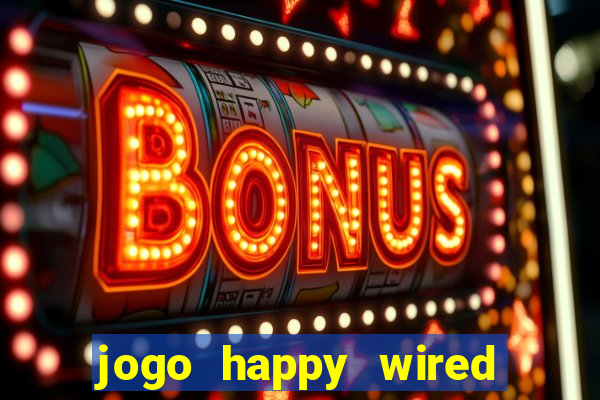 jogo happy wired paga mesmo