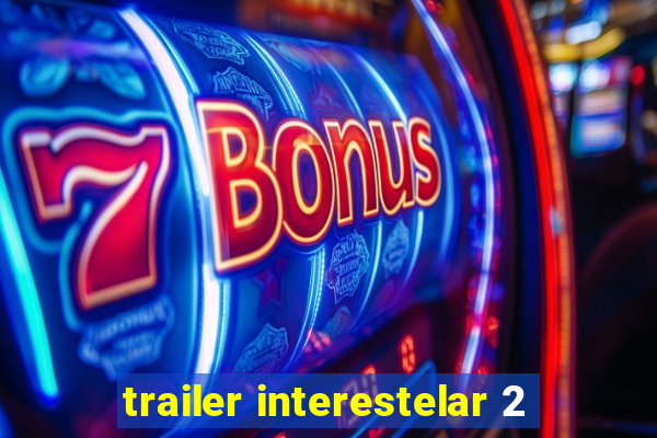 trailer interestelar 2