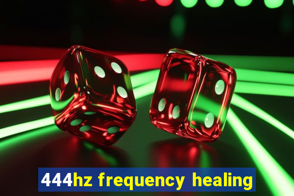 444hz frequency healing